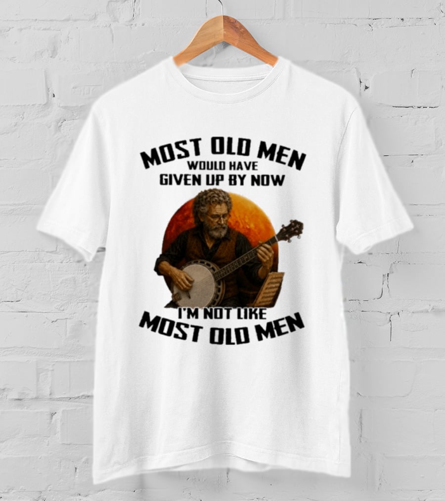 Most Old Men Would Have Given Up Banjo I'm Not Like Most Old Men T-Shirt