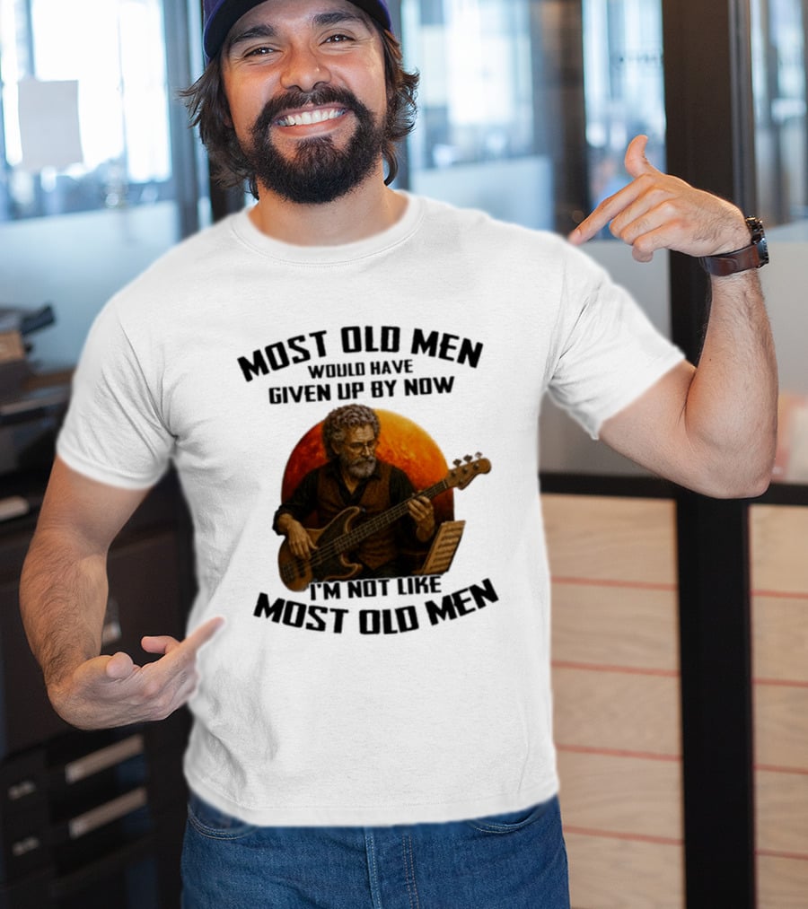 Most Old Men Would Have Given Up By Now I'm Not Like Most Old Men Bass Guitar Player T-Shirt