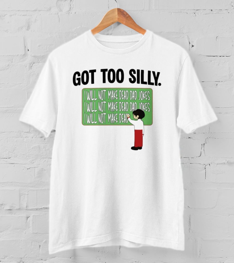 Got Too Silly I Will Not Make Dead Dad Jokes Chalkboard Humor T-Shirt