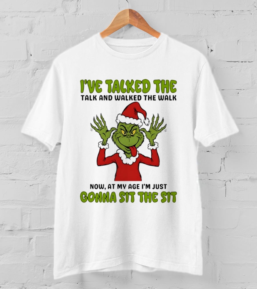Grinch I've Talked The Talk And Walked The Walk Now At My Age I'm Just Gonna Sit The Sit T-Shirt