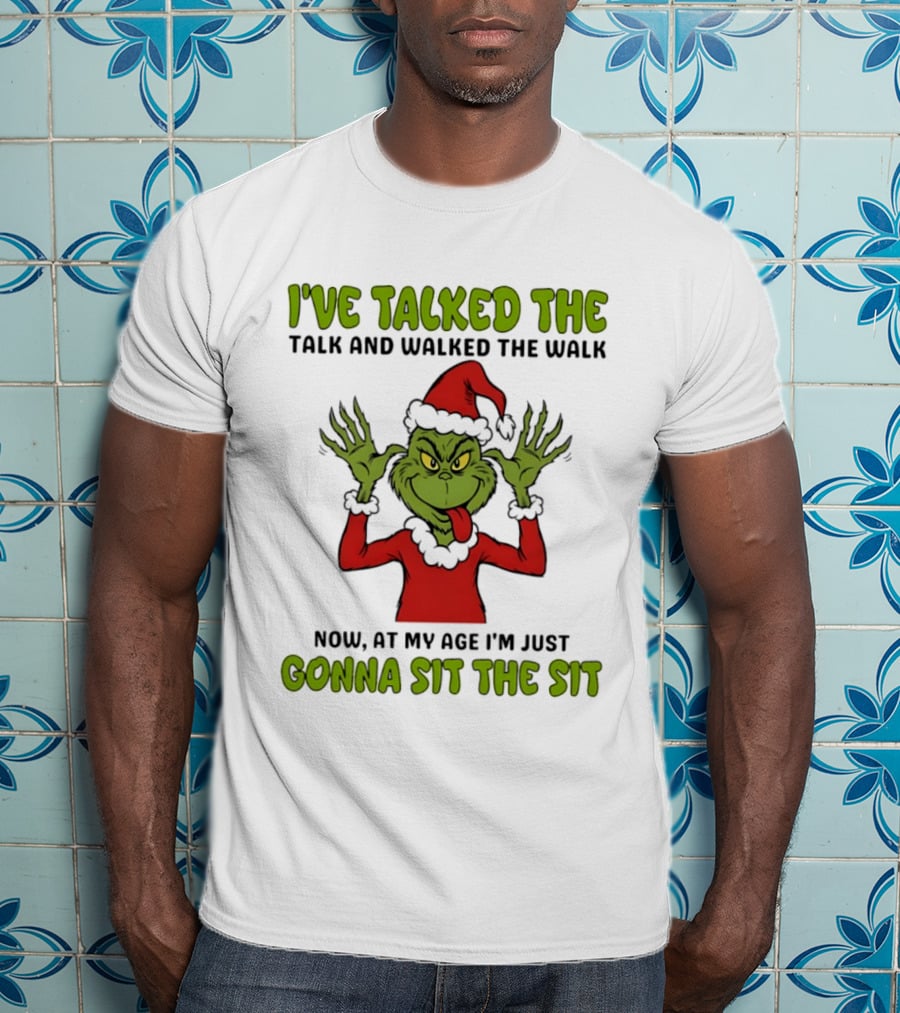 Grinch I've Talked The Talk And Walked The Walk Now At My Age I'm Just Gonna Sit The Sit T-Shirt