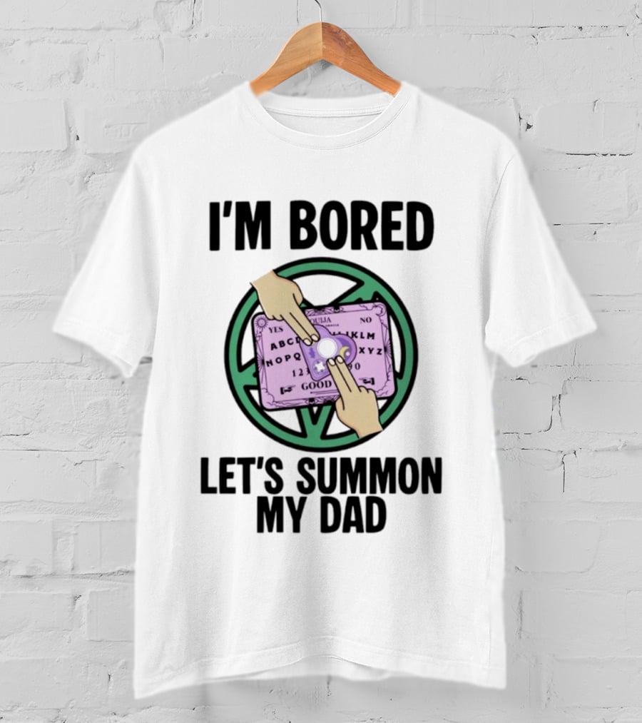 I'm Bored Let's Summon My Dad Ouija Board Hands T-Shirt
