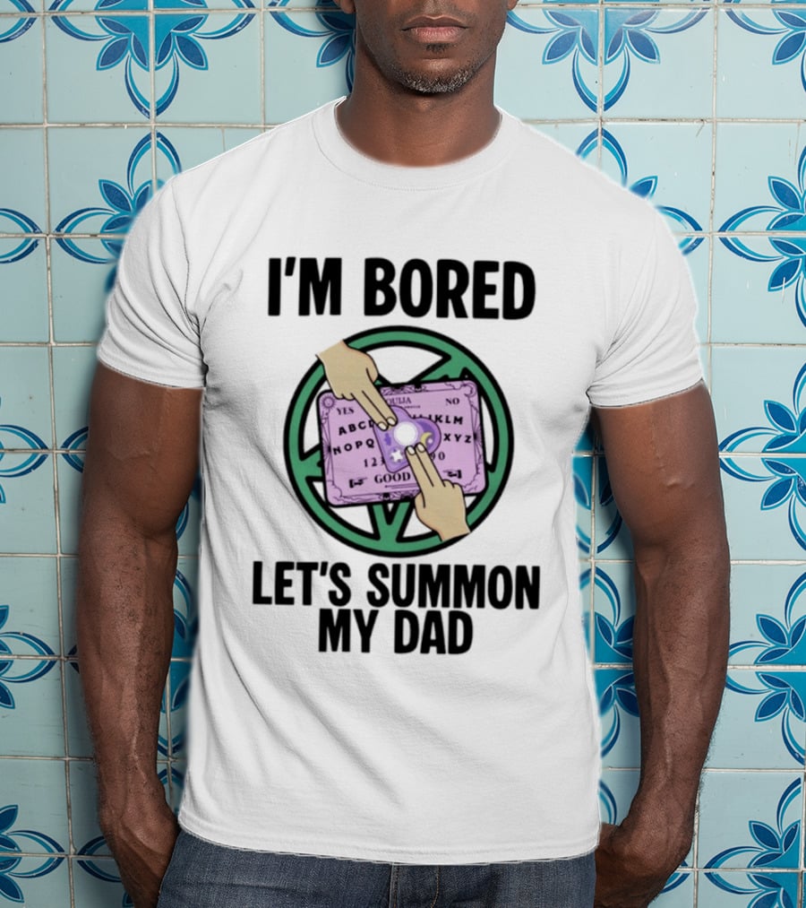 I'm Bored Let's Summon My Dad Ouija Board Hands T-Shirt