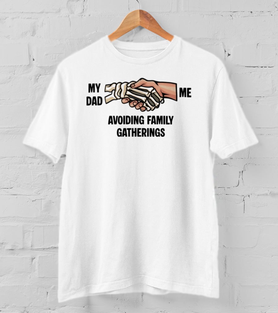 My Dad And Me Avoiding Family Gatherings Skeleton Handshake T-Shirt