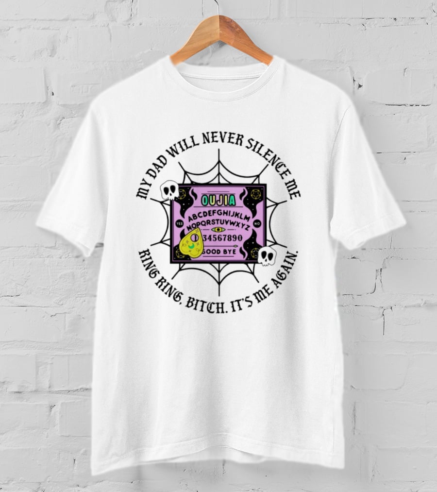My Dad Will Never Silence Me Ouija Board Ring Ring Bitch It's Me Again Skulls Web T-Shirt