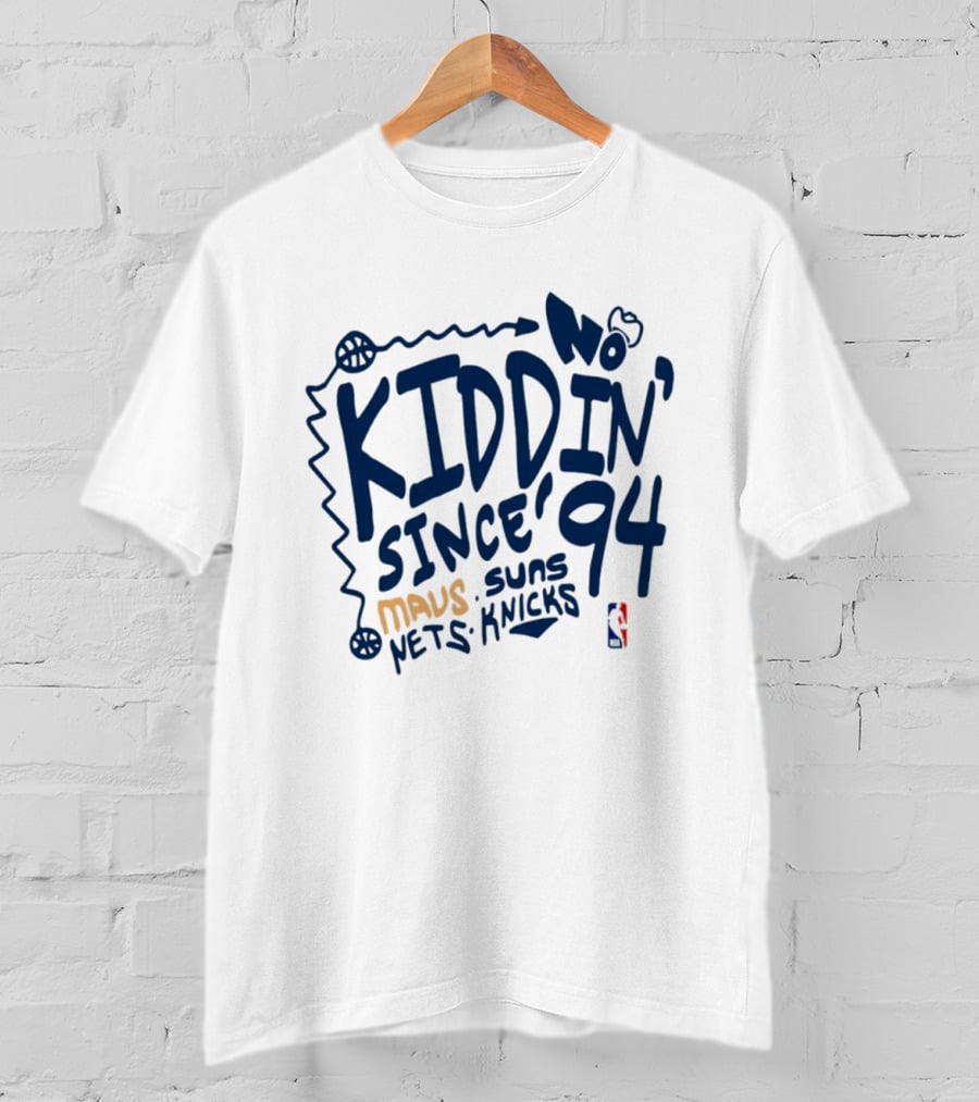 No Kiddin' Since 94 Mavs Suns Nets Knicks NBA T-Shirt