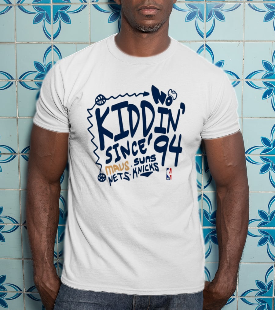 No Kiddin' Since 94 Mavs Suns Nets Knicks NBA T-Shirt