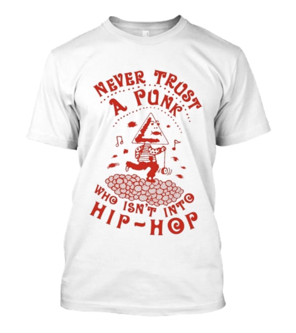 Never Trust A Punk Who Isn't Into Hip Hop Music And Running T-Shirt