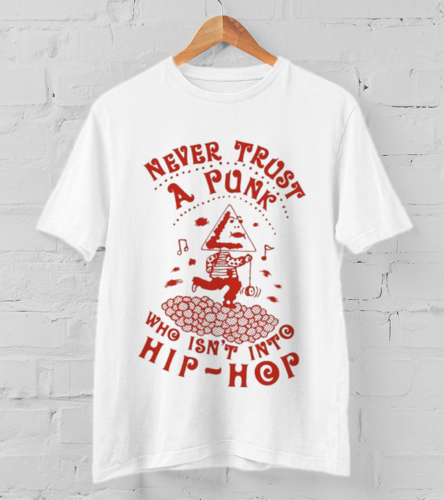 Never Trust A Punk Who Isn't Into Hip Hop Music And Running T-Shirt
