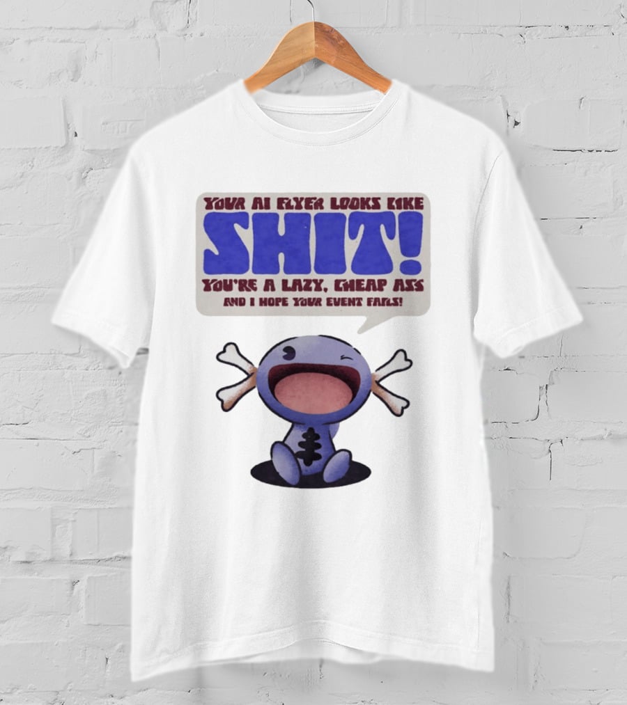 Paldean Wooper Your AI Flyer Looks Like Shit You're A Lazy Cheap Ass And I Hope Your Event Fails T-Shirt