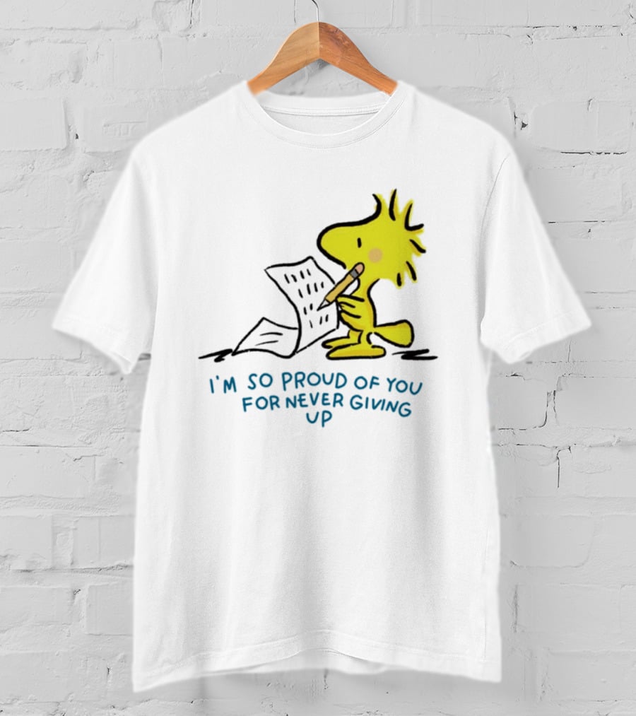 Woodstock Proud Of You For Never Giving Up Motivation T-Shirt