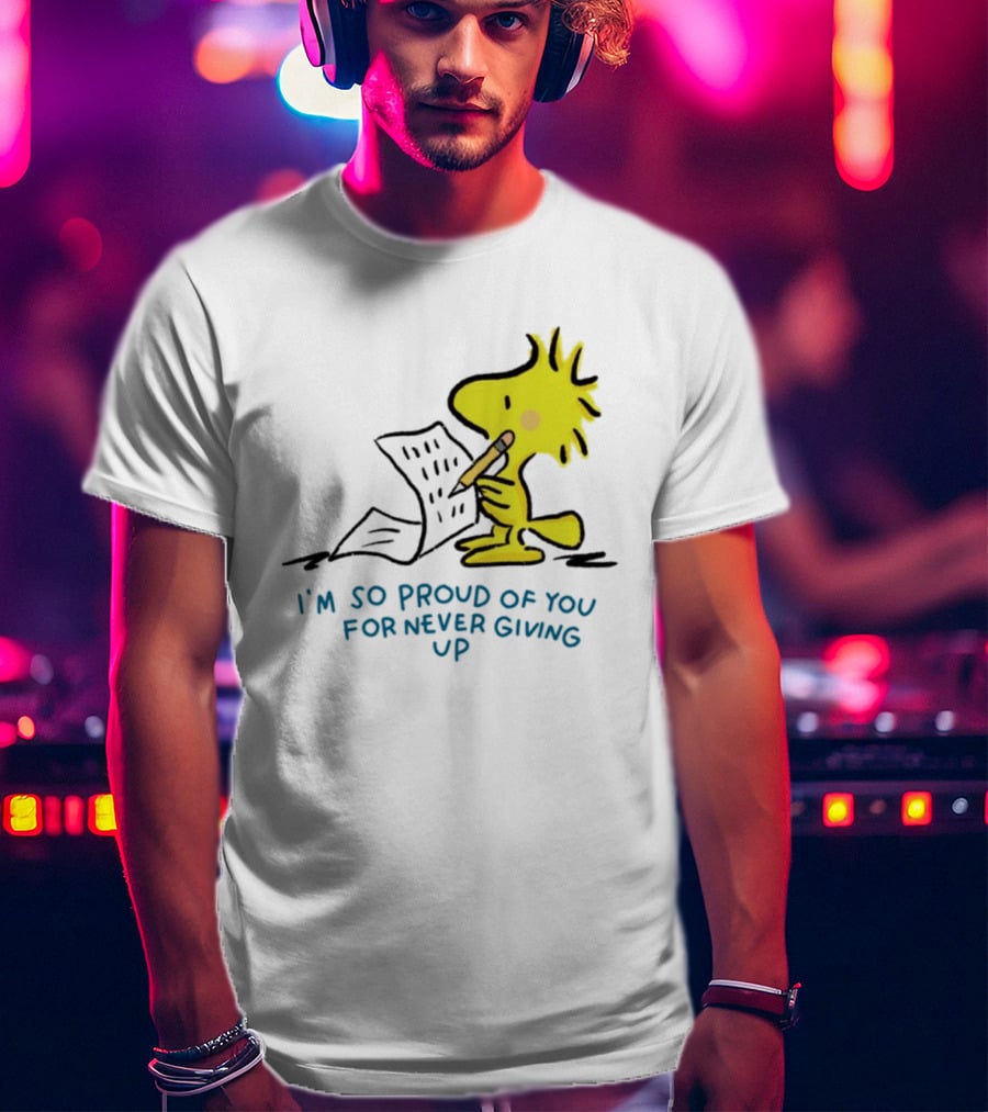 Woodstock Proud Of You For Never Giving Up Motivation T-Shirt