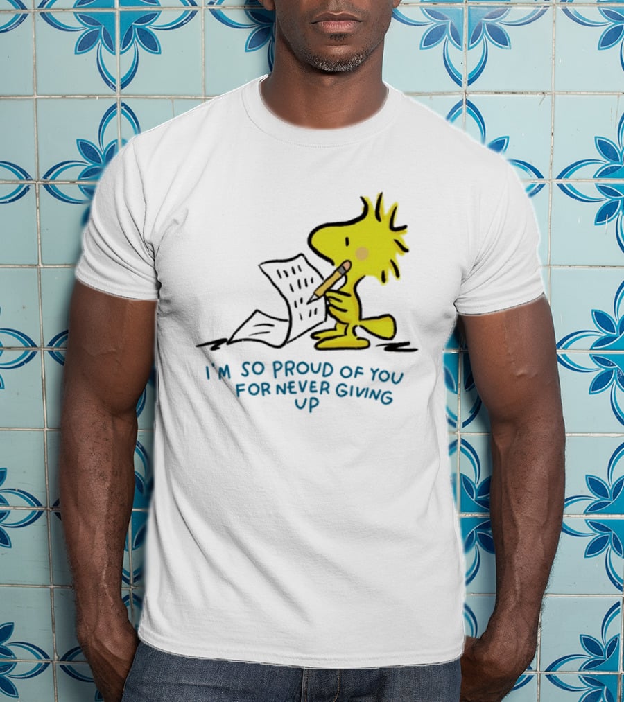 Woodstock Proud Of You For Never Giving Up Motivation T-Shirt