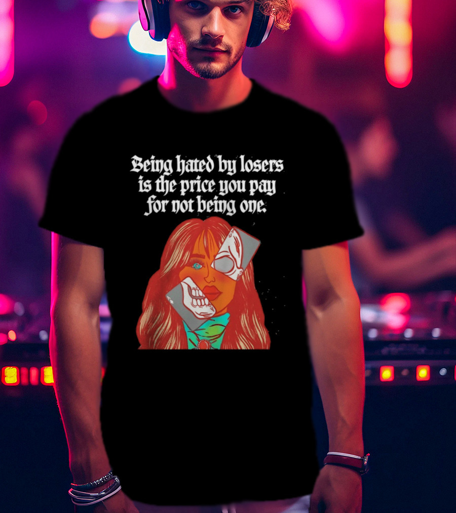 Being Hated By Losers Is The Price You Pay Masked Woman T-Shirt
