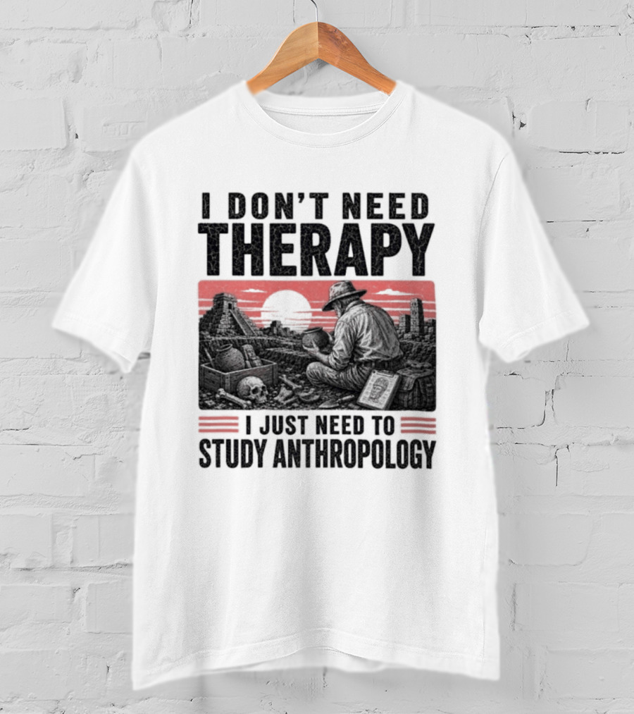 I Don't Need Therapy I Just Need To Study Anthropology Red Sunset T-Shirt