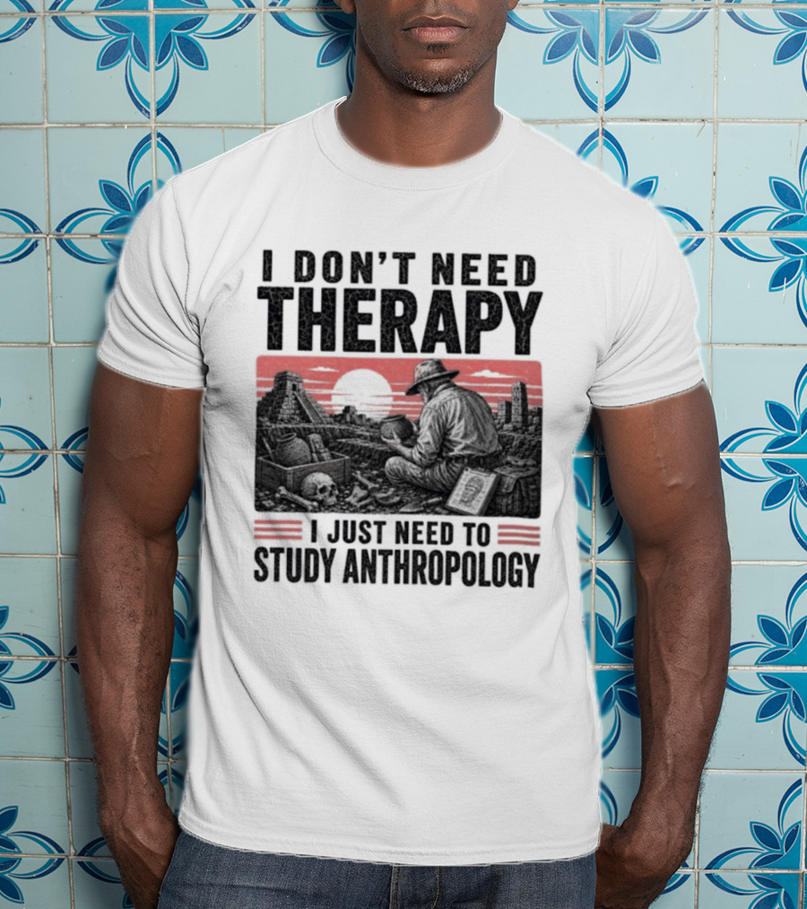 I Don't Need Therapy I Just Need To Study Anthropology Red Sunset T-Shirt