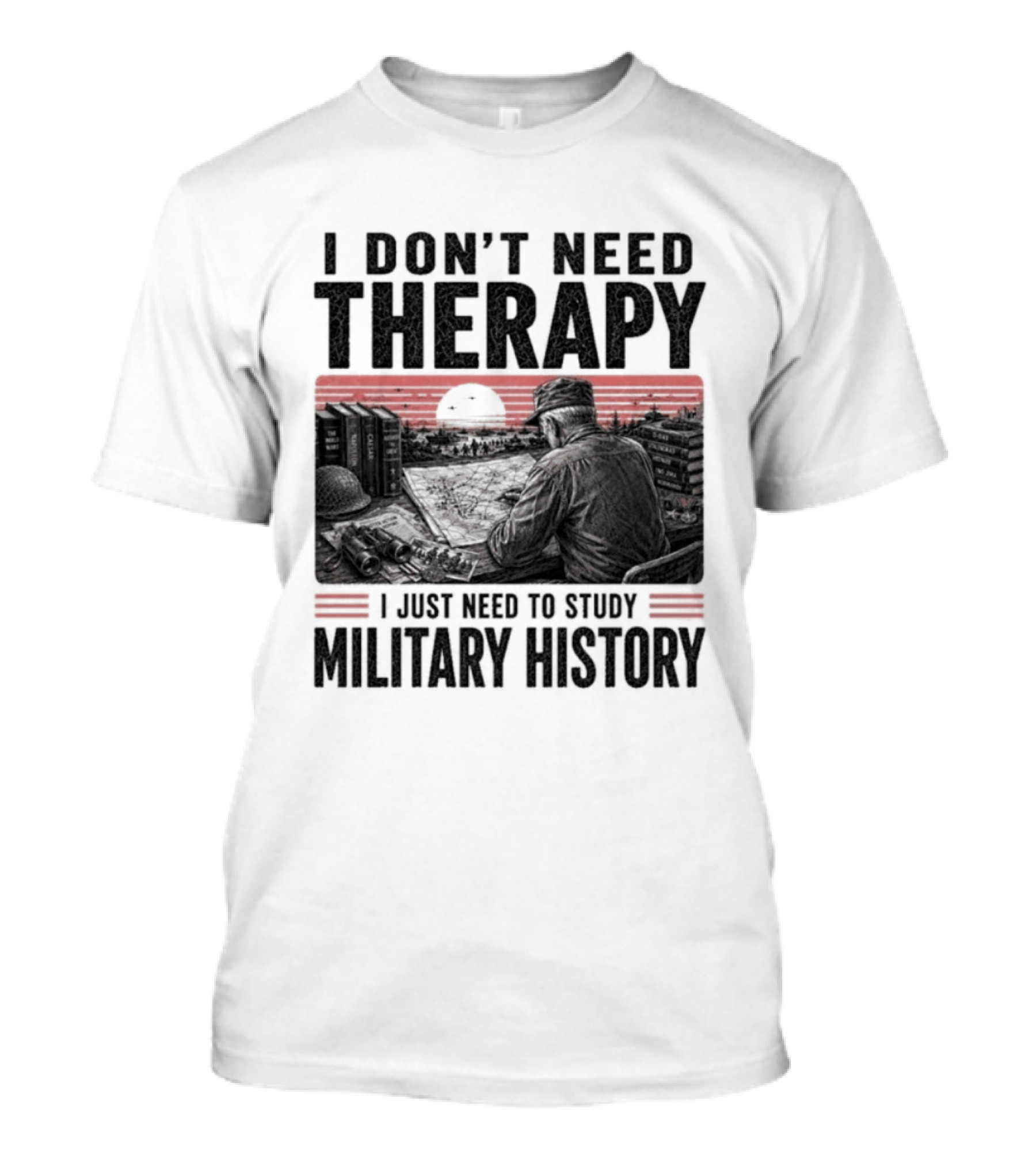 I Don't Need Therapy I Just Need To Study Military History Sunset Scene T-Shirt