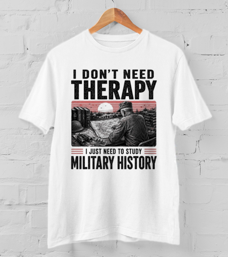 I Don't Need Therapy I Just Need To Study Military History Sunset Scene T-Shirt