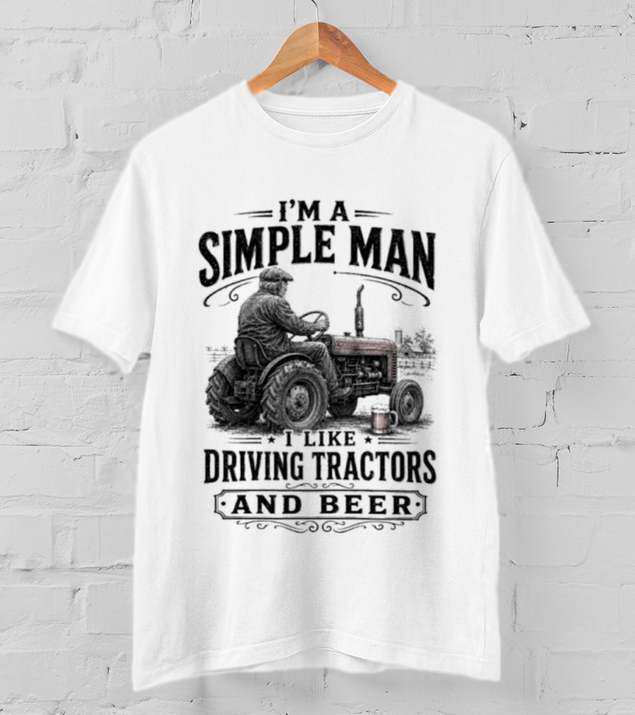 I'm A Simple Man I Like Driving Tractors And Beer T-Shirt