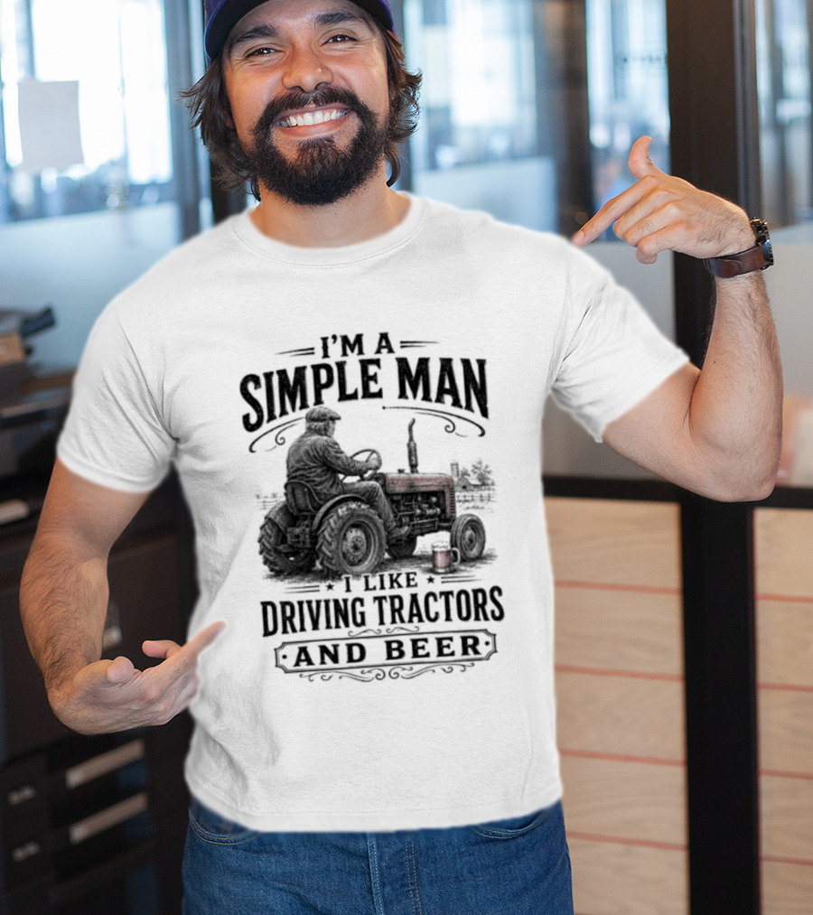 I'm A Simple Man I Like Driving Tractors And Beer T-Shirt