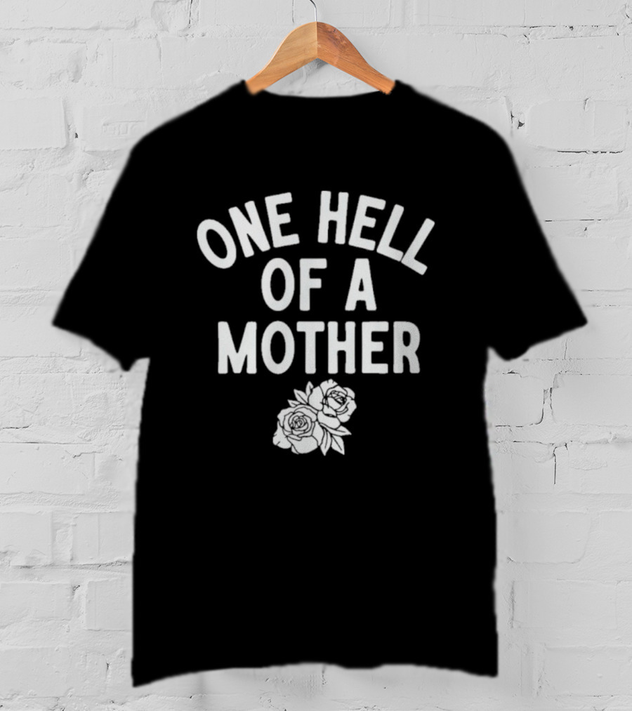 One Hell Of A Mother Text With Rose T-Shirt