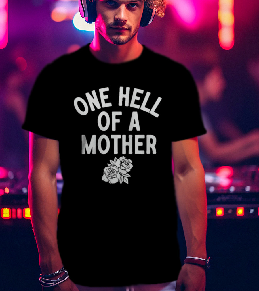 One Hell Of A Mother Text With Rose T-Shirt