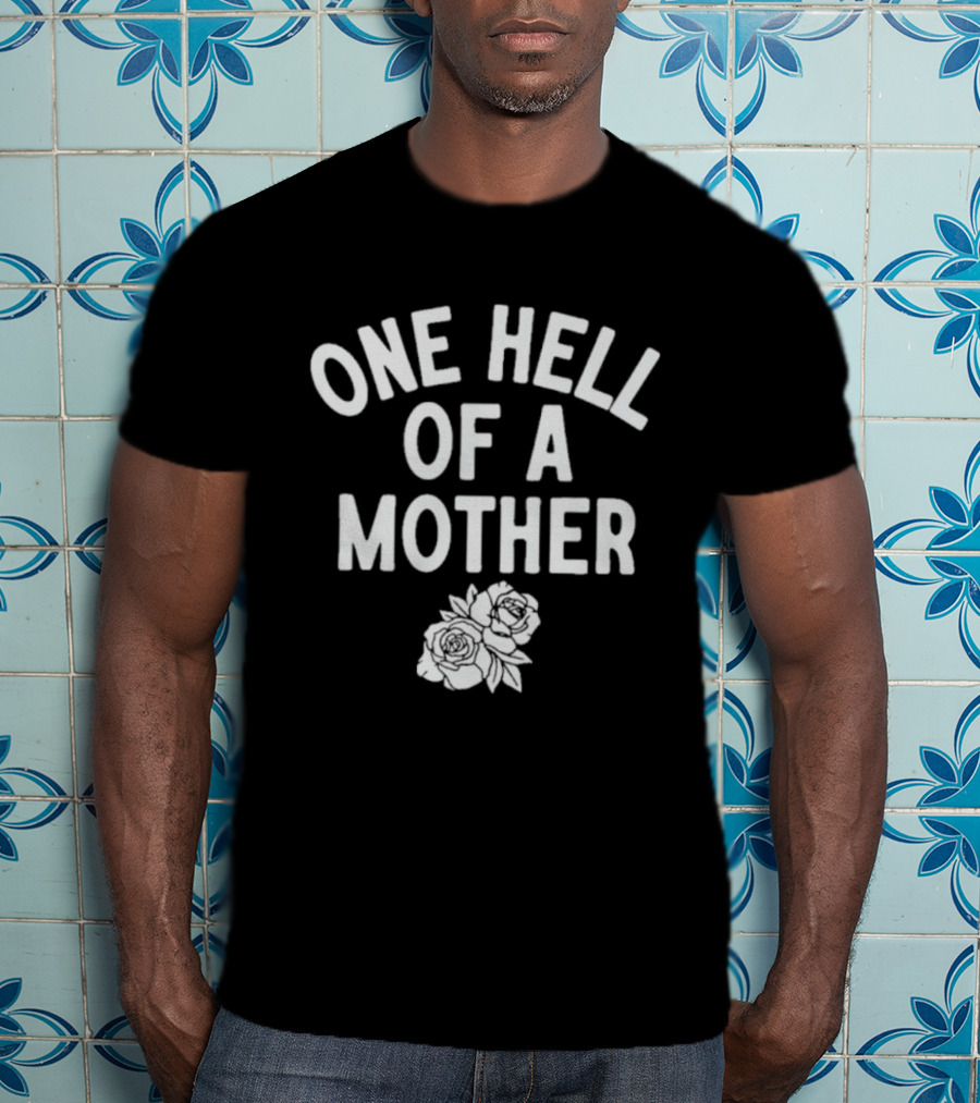 One Hell Of A Mother Text With Rose T-Shirt