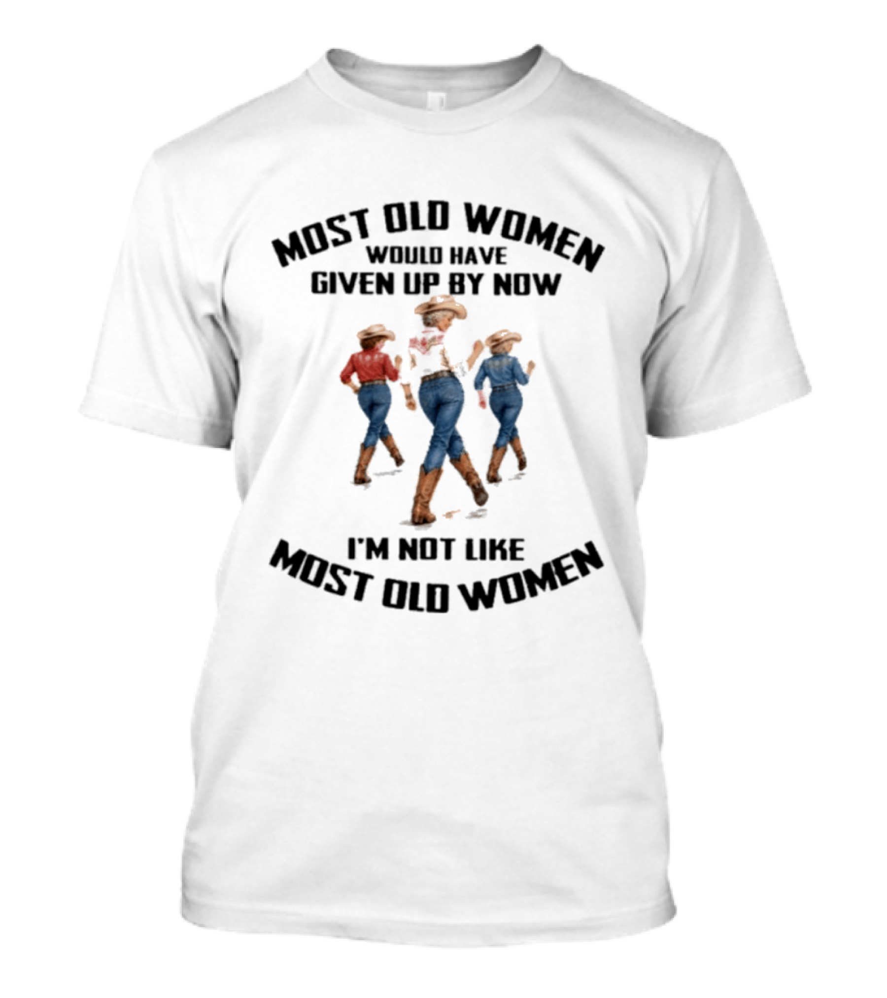 Most Old Women Would Have Given Up By Now I'm Not Like Most Old Women Line Dance T-Shirt