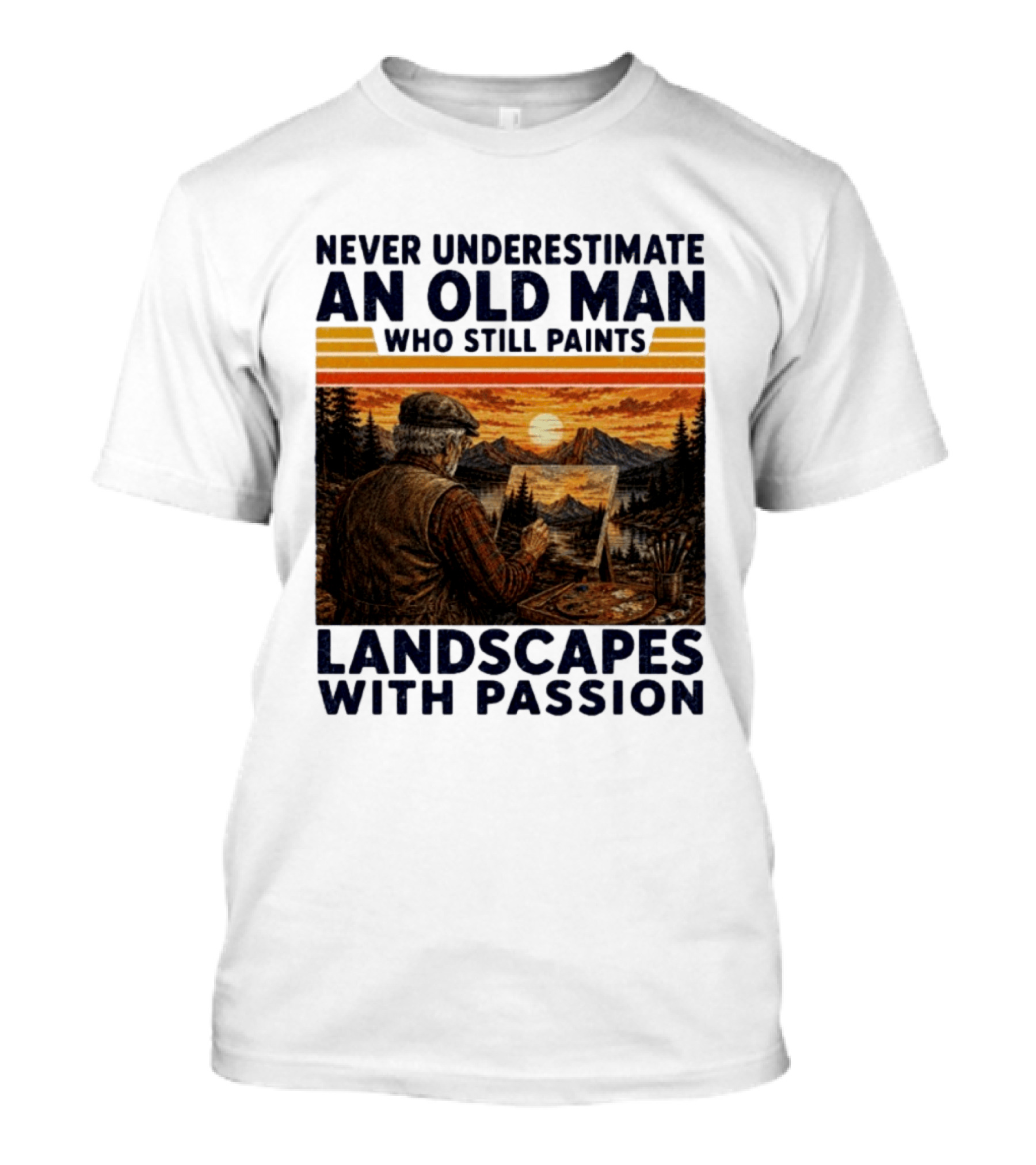 Never Underestimate An Old Man Who Still Paints Landscapes With Passion T-Shirt