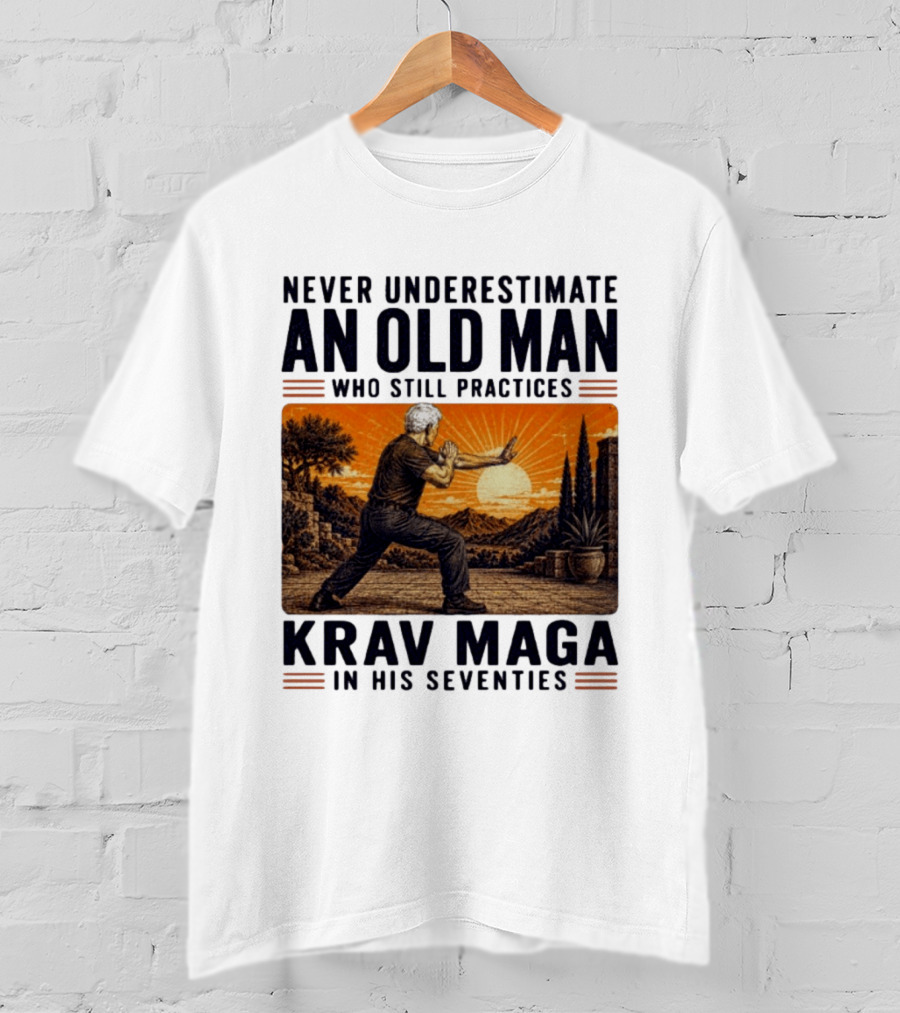 Never Underestimate An Old Man Who Practices Krav Maga In His Seventies T-Shirt
