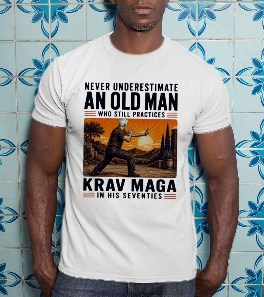 Never Underestimate An Old Man Who Practices Krav Maga In His Seventies T-Shirt
