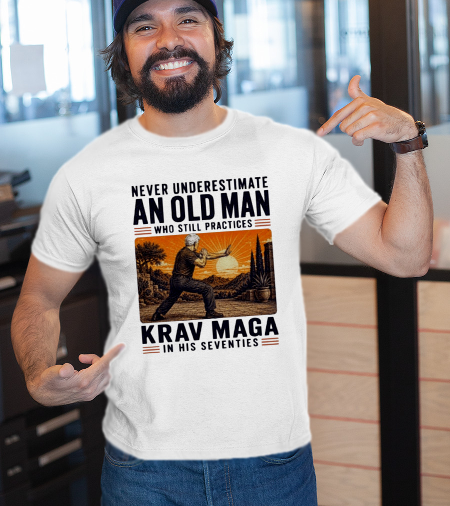 Never Underestimate An Old Man Who Practices Krav Maga In His Seventies T-Shirt