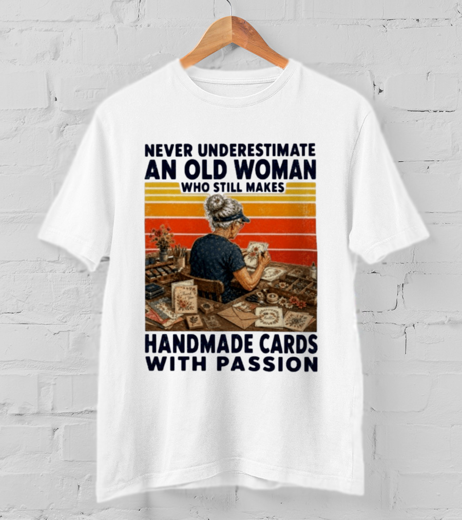 Never Underestimate An Old Woman Who Still Makes Handmade Cards With Passion Vintage Crafting Scene T-Shirt
