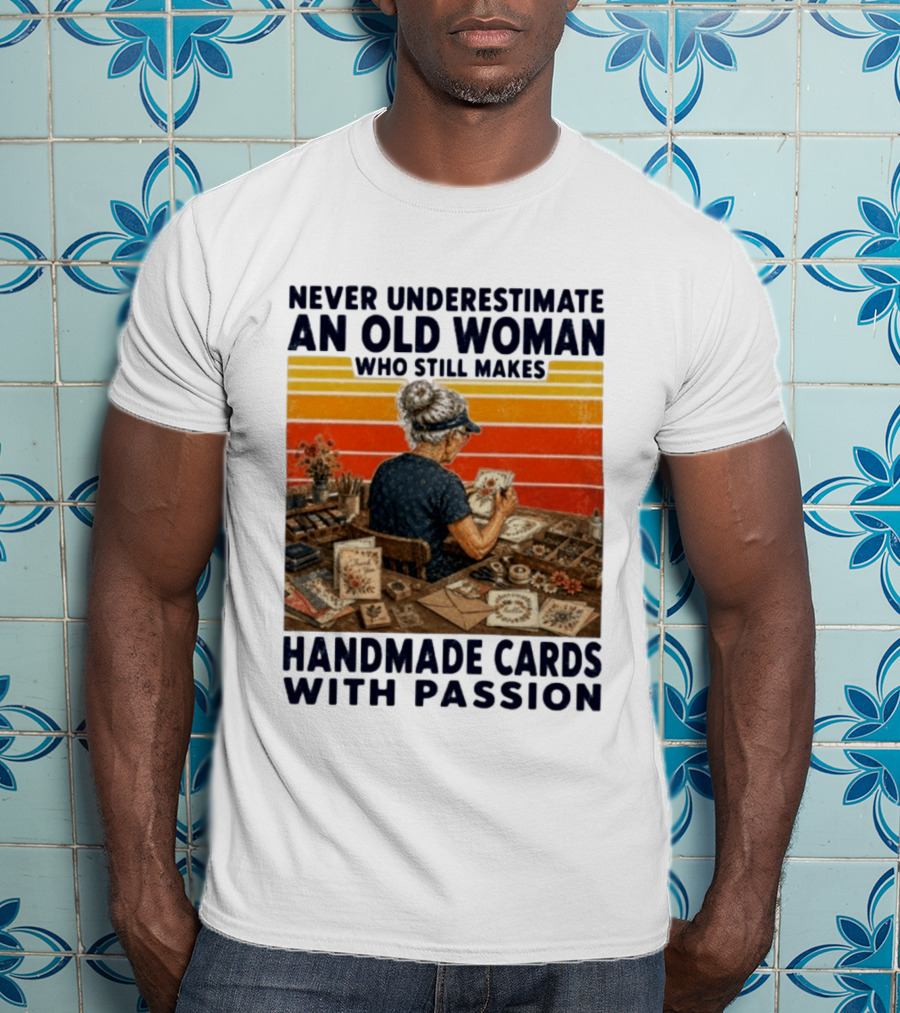 Never Underestimate An Old Woman Who Still Makes Handmade Cards With Passion Vintage Crafting Scene T-Shirt