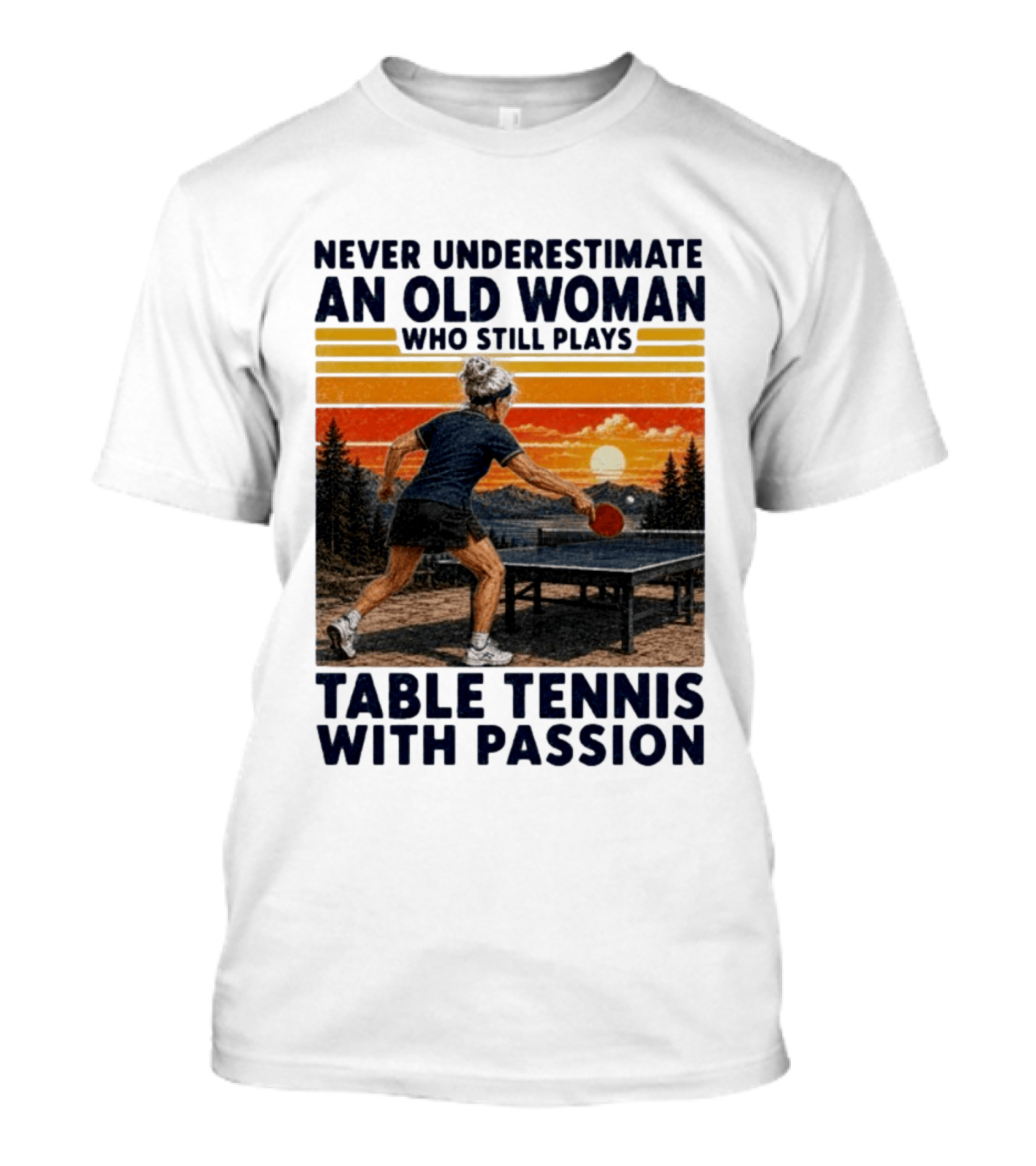 Never Underestimate An Old Woman Playing Table Tennis With Passion T-Shirt