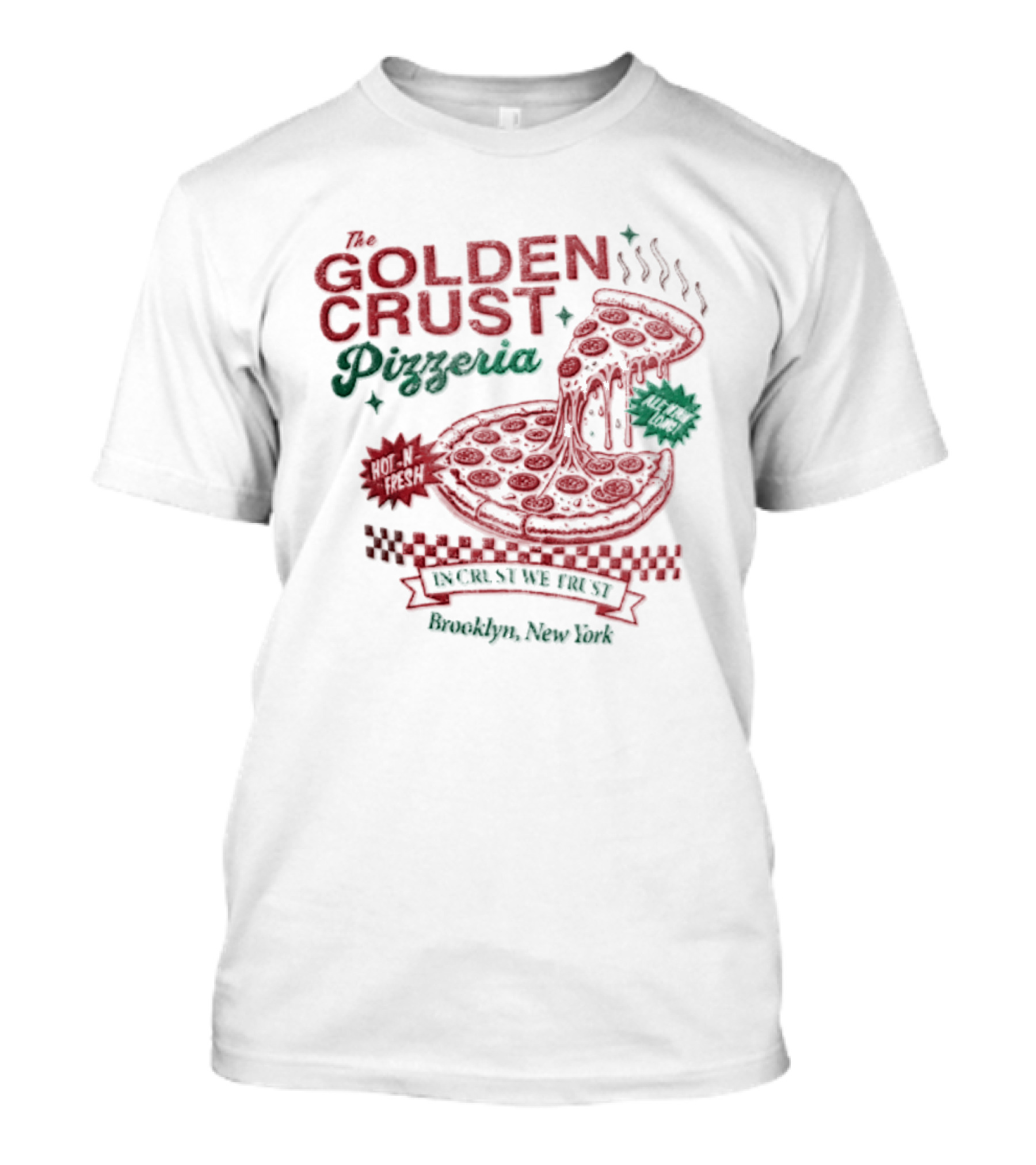 Golden Crust Pizzeria Hot N Fresh All Night Long In Crust We Trust Brooklyn New York Pizza T-Shirt
