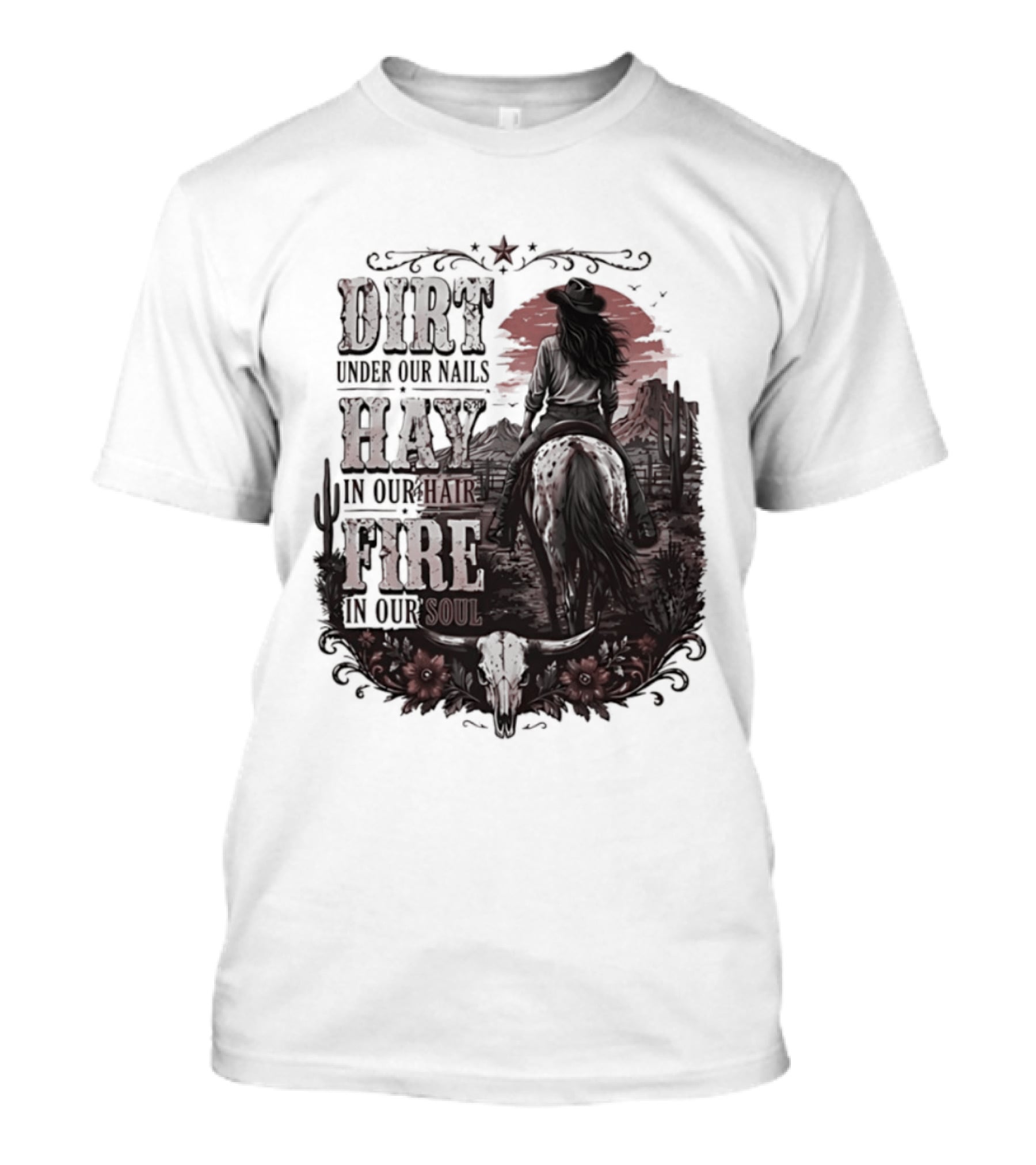 Western Cowgirl Dirt Under Our Nails Hay In Our Hair Fire In Our Soul T-Shirt