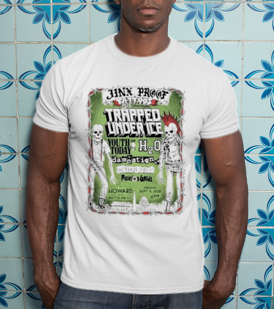 Jinx Proof Tattoos 30th Anniversary Trapped Under Ice Youth Of Today H2O Damnation AD Howard DC Event September 2026 T-Shirt