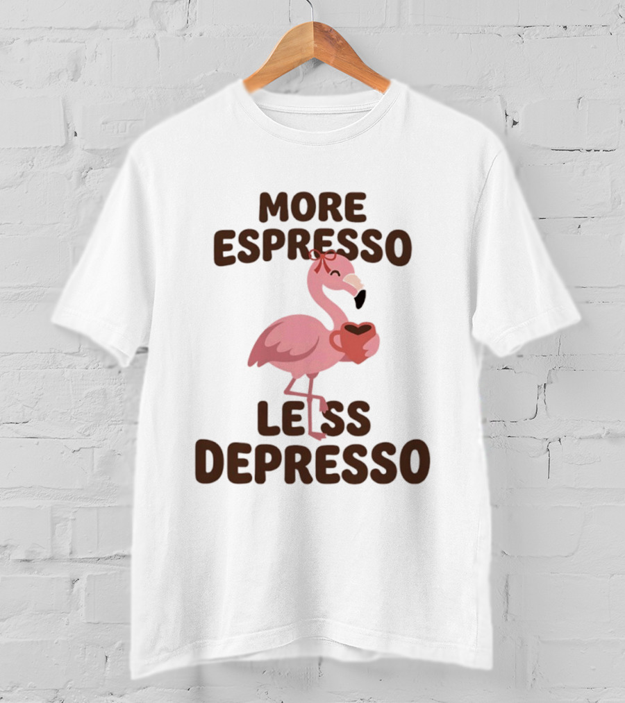 More Espresso Less Depresso Flamingo Holding Coffee T-Shirt