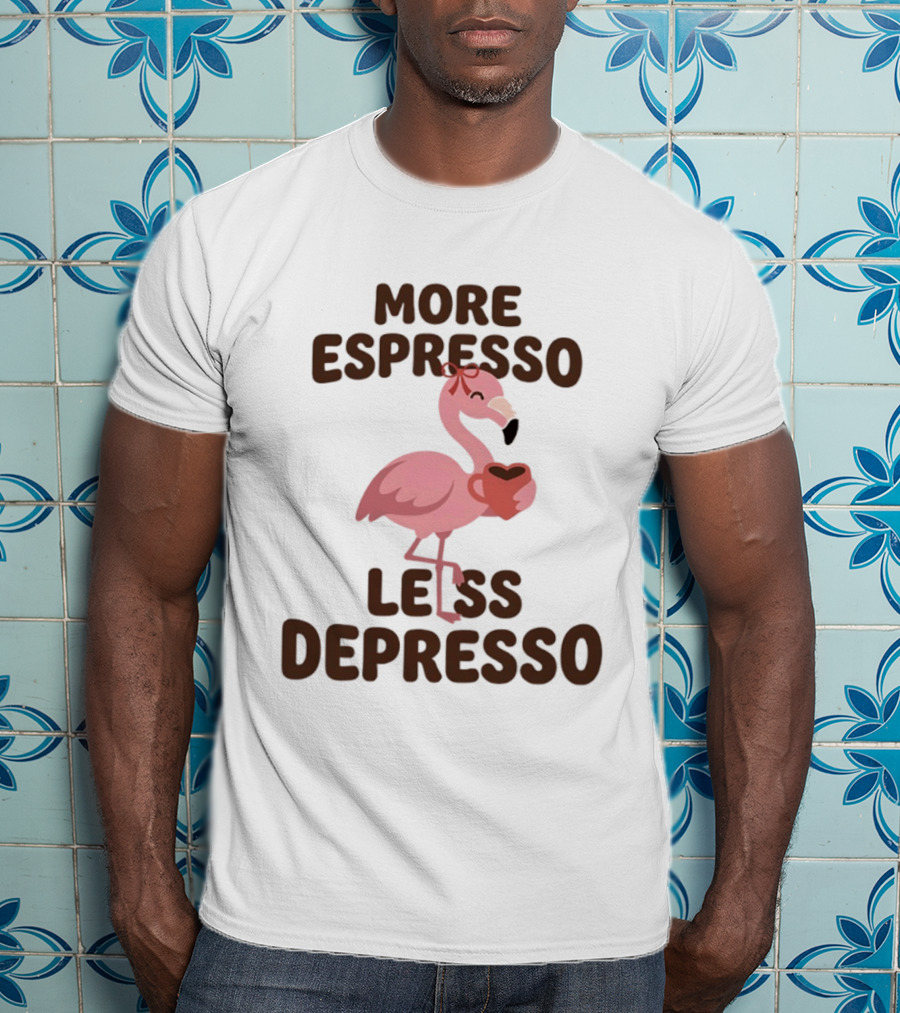 More Espresso Less Depresso Flamingo Holding Coffee T-Shirt