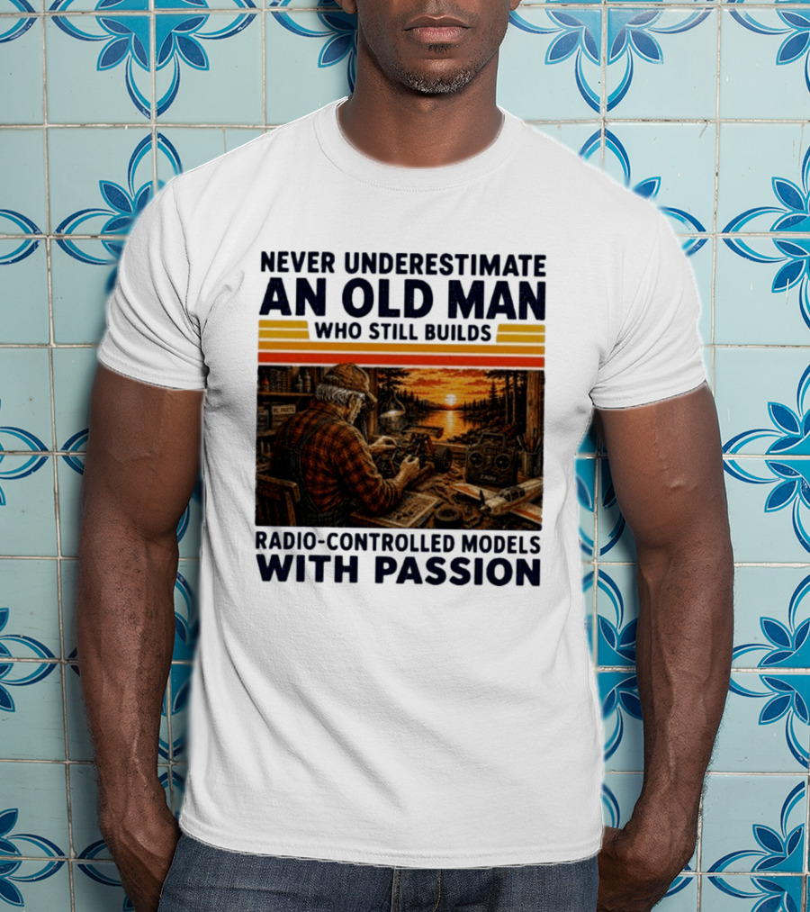Never Underestimate An Old Man Who Still Builds Radio Controlled Models With Passion Vintage Scene T-Shirt