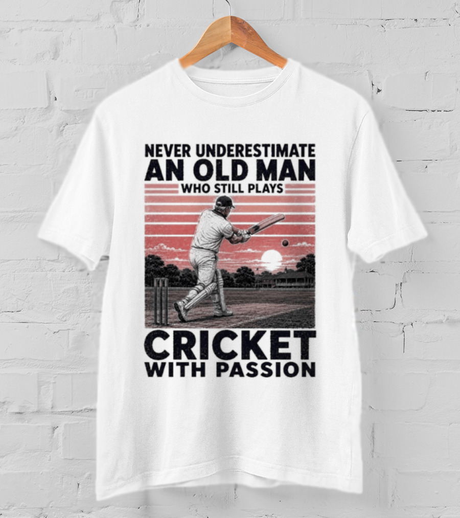 Never Underestimate An Old Man Who Still Plays Cricket With Passion T-Shirt