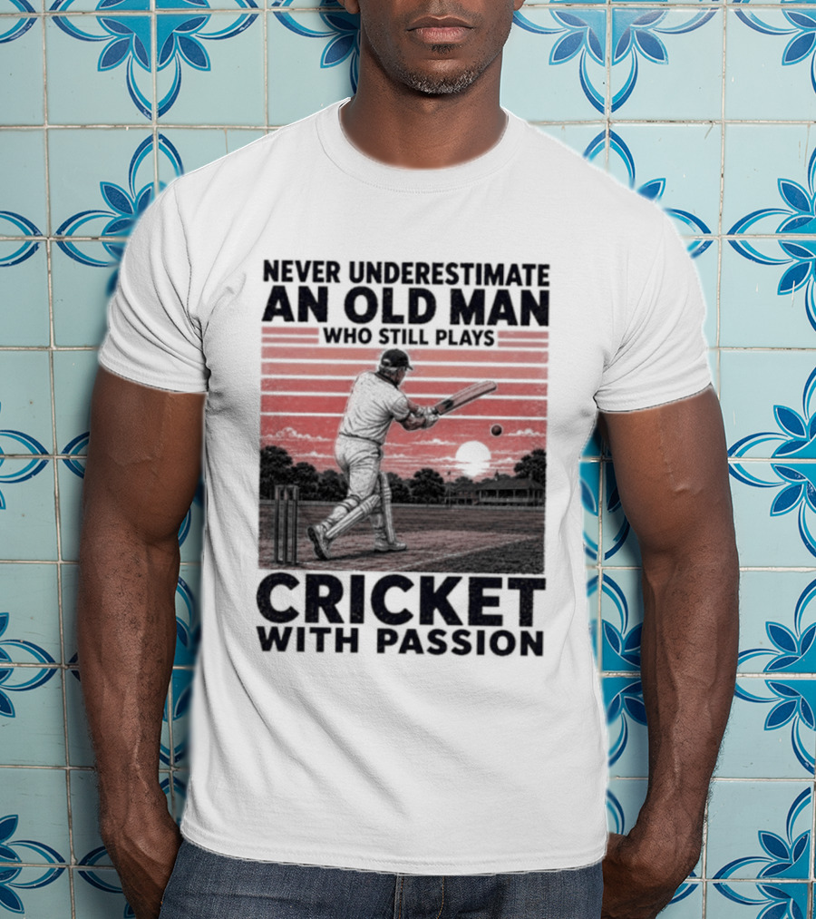 Never Underestimate An Old Man Who Still Plays Cricket With Passion T-Shirt