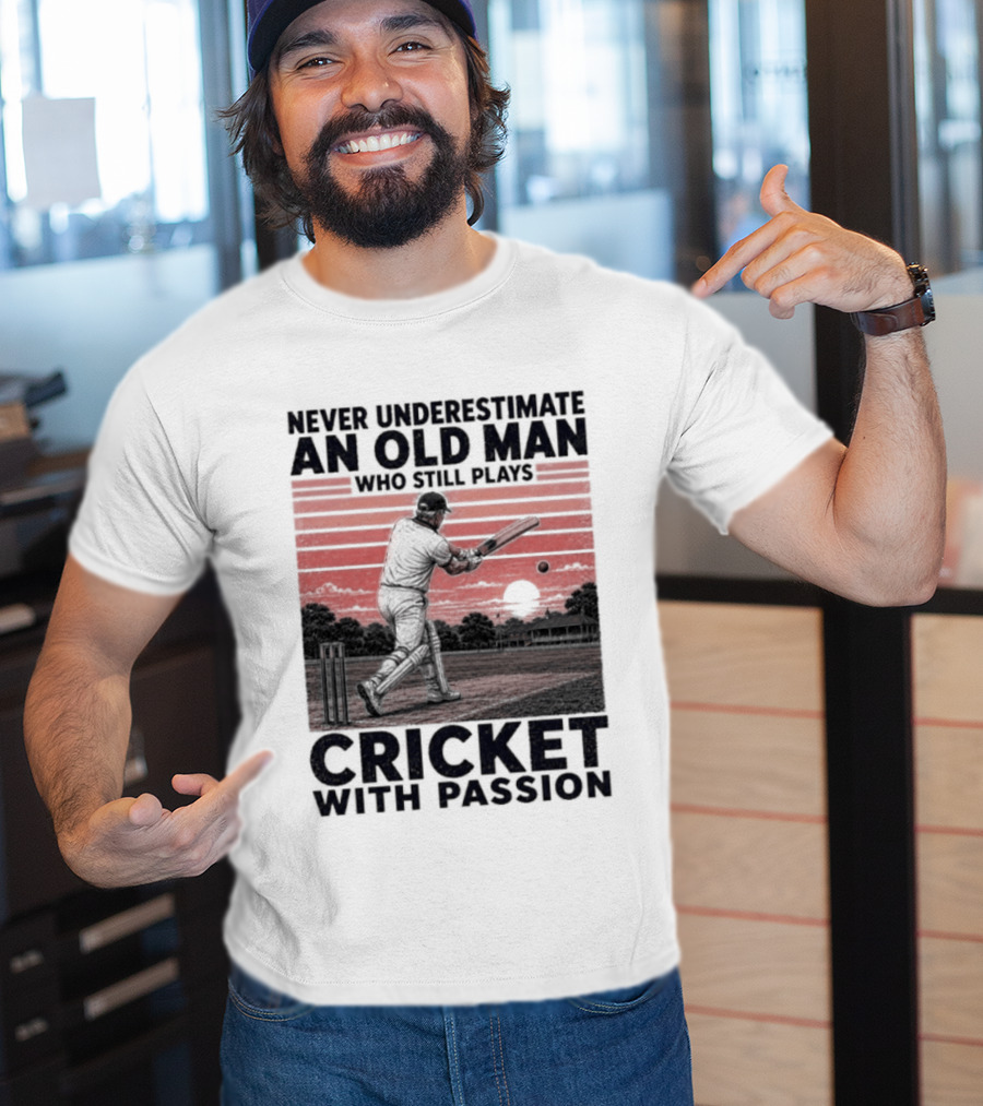 Never Underestimate An Old Man Who Still Plays Cricket With Passion T-Shirt
