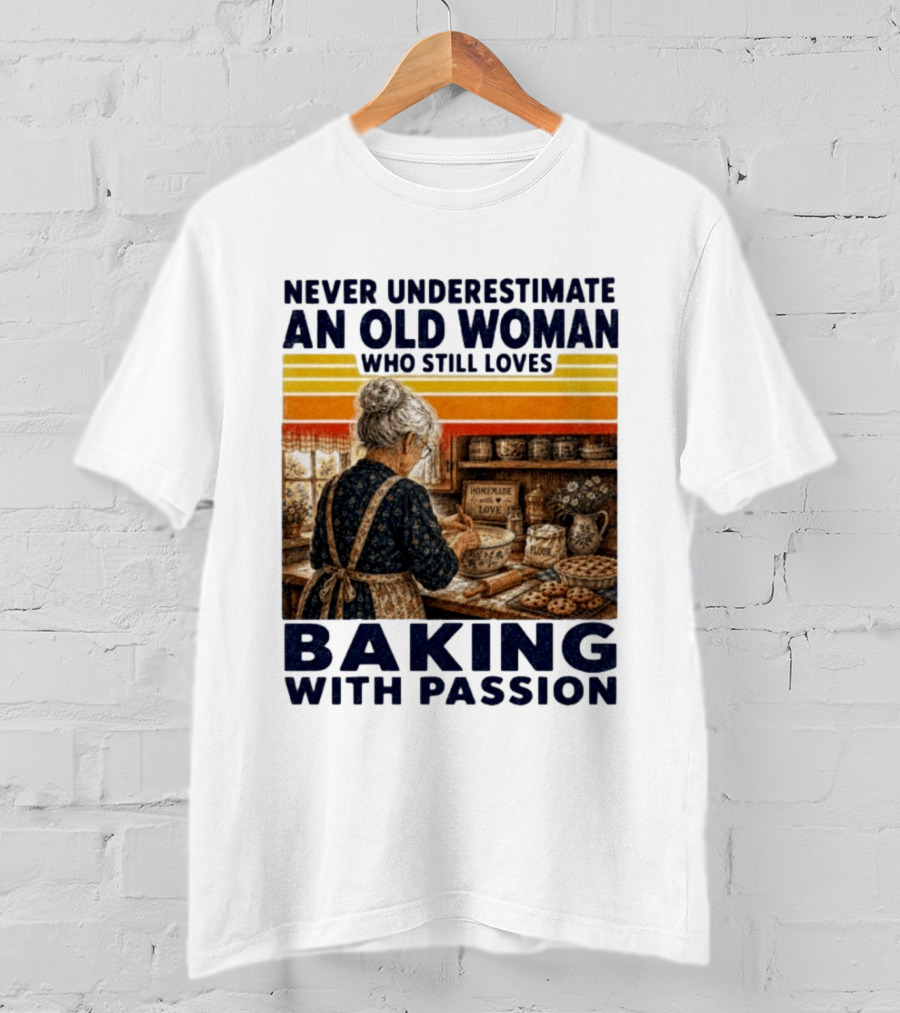 Never Underestimate An Old Woman Who Still Loves Baking With Passion T-Shirt