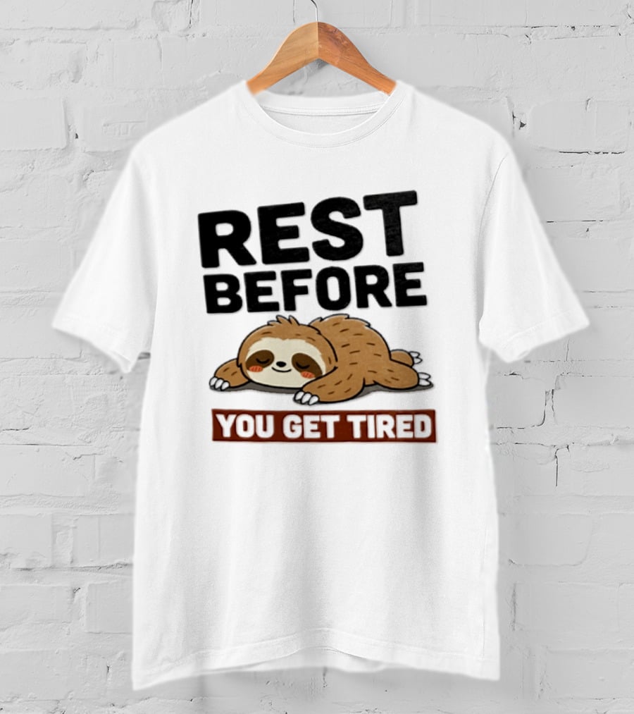 Rest Before You Get Tired Sloth Relaxation Motivation T-Shirt