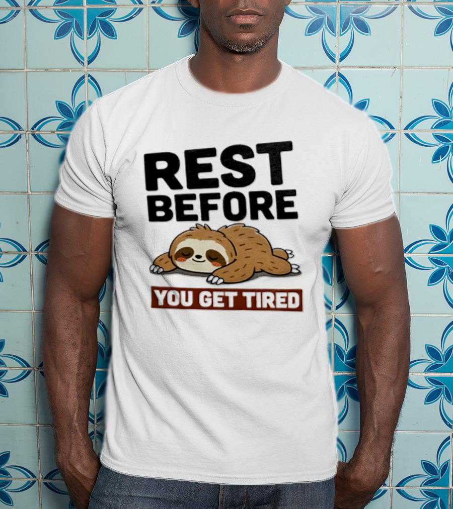 Rest Before You Get Tired Sloth Relaxation Motivation T-Shirt