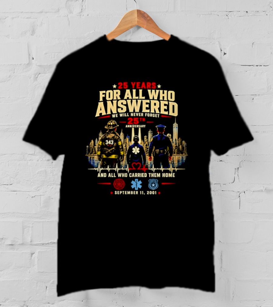 25 Years For All Who Answered 9/11 We Will Never Forget Memorial Day September 11 2001 Anniversary T-Shirt