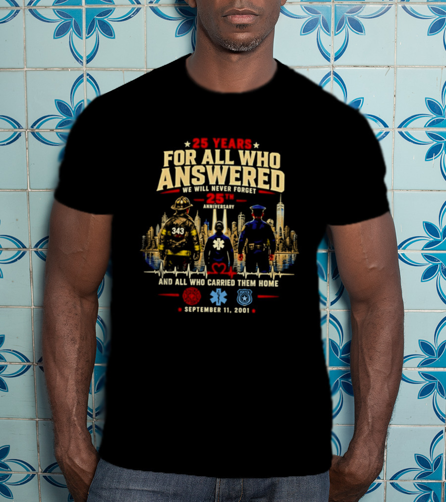 25 Years For All Who Answered 9/11 We Will Never Forget Memorial Day September 11 2001 Anniversary T-Shirt