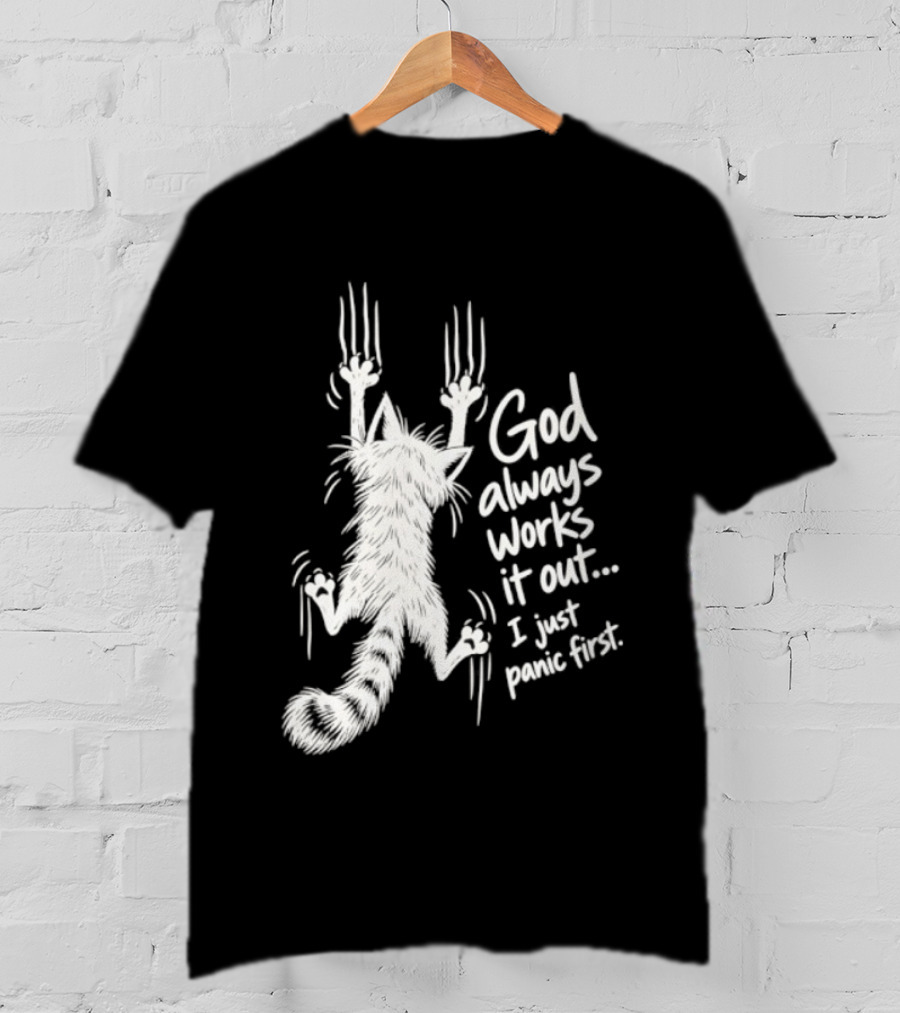 God Always Works It Out I Just Panic First Cat Scratching Wall T-Shirt